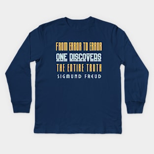 Sigmund Freud quote: From error to error one discovers the entire truth Kids Long Sleeve T-Shirt